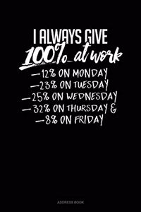 I Always Give 100% At Work 12% On Monday 23% On Tuesday 25% On Wednesday 32% On Thursday And 8% On Friday