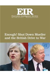 Enough! Shut Down Mueller and the British Drive to War
