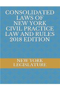 Consolidated Laws of New York Civil Practice Law and Rules 2018 Edition