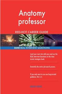 Anatomy professor RED-HOT Career Guide; 2540 REAL Interview Questions