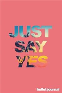 Just Say Yes Bullet Journal