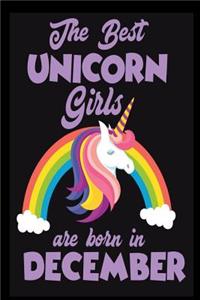 The Best Unicorn Girls Are Born In December: Unicorn Birthday Girl Colorful Novelty Gift Notebook