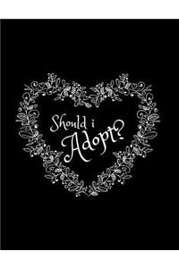 Should I Adopt?: Journal/Notebook (Deciding/Considering to Adopt, Adoption of a Newborn Baby/Infant/Older Child/Children, Becoming a Parent (Gift/Present for Best fr