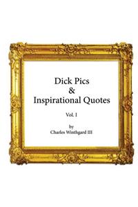 Dick Pics & Inspirational Quotes - Vol. 1