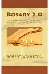 Rosary 2.0: How Catholicism Can Improve Your Life in the 21st Century