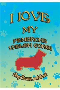 I Love My Pembroke Welsh Corgi - Dog Owner Notebook