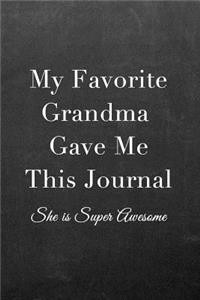 My Favorite Grandma Gave Me This Journal: Journal Notebook for Fathers, Mothers, Sisters, Brothers and Other Family Members - Ideal for Notes, to Do Lists or Journaling