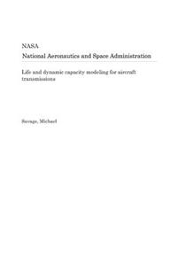 Life and Dynamic Capacity Modeling for Aircraft Transmissions