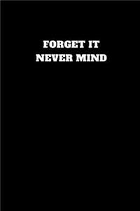 Forget It Never Mind