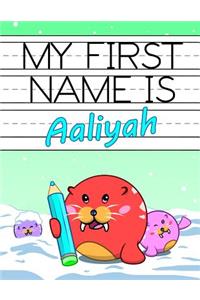 My First Name Is Aaliyah: Personalized Primary Name Tracing Workbook for Kids Learning How to Write Their First Name, Practice Paper with 1 Ruling Designed for Children in Preschool and Kindergarten