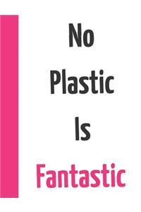 No Plastic Is Fantastic