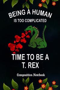 Being a Human Is Too Complicated Time to Be a T. Rex