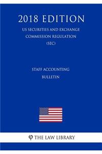 Staff Accounting Bulletin (Us Securities and Exchange Commission Regulation) (Sec) (2018 Edition)