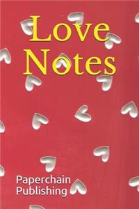 Love Notes: Love, Valentine Notebook Journal of Quality Lined Paper the Perfect Place to Keep All Your Notes, Thoughts and Memos. Great Present, Gift or Treat f