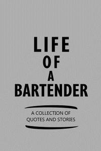 Life of a Bartender a Collection of Quotes and Stories