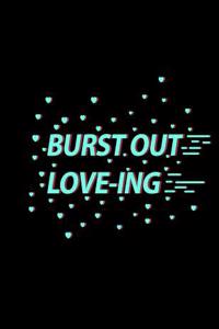 Burst Out Love-Ing