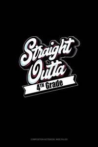 Straight Outta 4th Grade: Composition Notebook: Wide Ruled