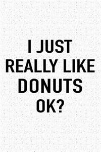 I Just Really Like Donuts Ok?