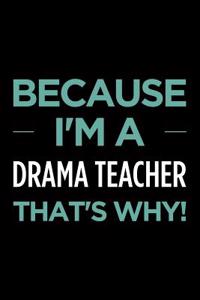 Because I'm a Drama Teacher That's Why