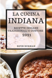 La Cucina Indiana 2021 (Indian Cookbook 2021 Italian Edition)