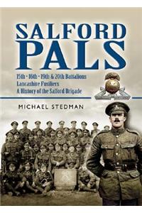 Salford Pals: A History of the Salford Brigade: 15th, 16th, 19th and 20th Battalions Lancashire Fusiliers
