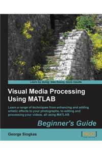 Visual Media Processing Using Matlab Beginner's Guide