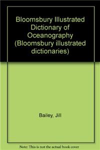 Bloomsbury Illustrated Dictionary of Oceanography (Bloomsbury illustrated dictionaries)