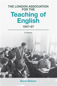 The London Association for the Teaching of English, 1947-1967