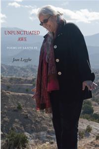 Unpunctuated Awe: Poems of Santa Fe