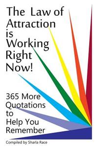 The Law of Attraction Is Working Right Now!: 365 More Quotations to Help You Reme