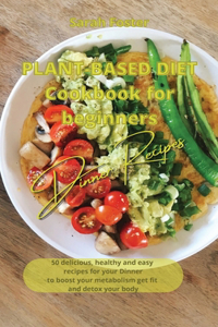 Plant Based Diet Cookbook for Beginners - Dinner Recipes