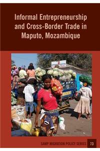 Informal Entrepreneurship and Cross-Border Trade in Maputo, Mozambique