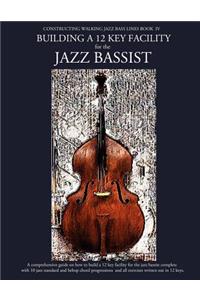 Constructing Walking Jazz Bass Lines Book IV - Building a 12 Key Facility for the Jazz Bassist