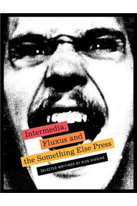 Intermedia, Fluxus and the Something Else Press: Selected Writings by Dick Higgins