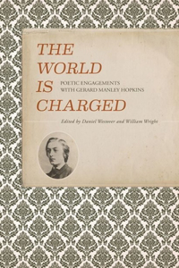 World Is Charged: Poetic Engagements with Gerard Manley Hopkins