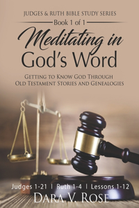 Meditating in God's Word Judges and Ruth Bible Study Series Book 1 of 1 Judges 1-21 Ruth 1-4 Lessons 1-12