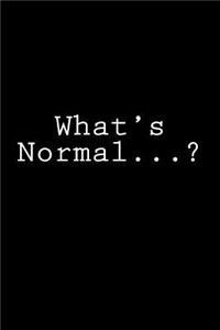 What's Normal...?