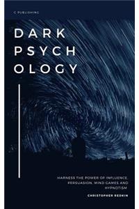 Dark Psychology: Understand the Power of Influence, Persuasion, Mind Games and Hypnotism: Strategies to Get What You Want Every Time