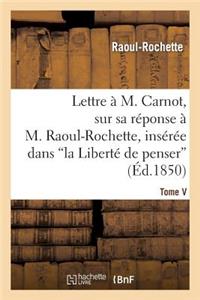 Lettre À M. Carnot, Sur Sa Réponse À M. Raoul-Rochette, Insérée Dans 'la Liberté de Penser'