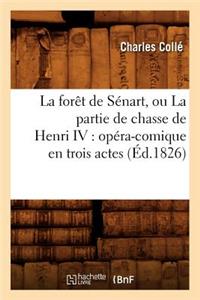 Forêt de Sénart, Ou La Partie de Chasse de Henri IV: Opéra-Comique En Trois Actes (Éd.1826)