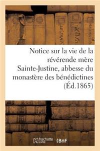 Notice Sur La Vie de la Réverende Mère Sainte-Justine, Abbesse Du Monastère Des Bénédictines