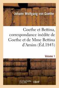 Goethe Et Bettina, Correspondance Inédite de Goethe Et de Mme Bettina d'Arnim Volume 1