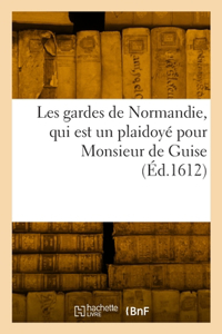 Les Gardes de Normandie, Qui Est Un Plaidoyé Pour Monsieur de Guise
