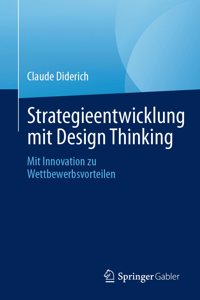 Strategieentwicklung Mit Design Thinking: Mit Innovation Zu Wettbewerbsvorteilen