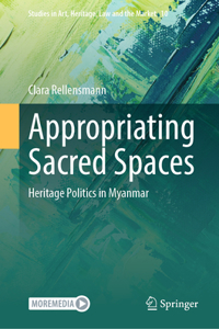 Appropriating Sacred Spaces: Heritage Politics in Myanmar