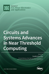 Circuits and Systems Advances in Near Threshold Computing
