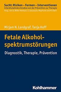 Fetale Alkoholspektrumstorungen: Diagnostik, Therapie, Pravention