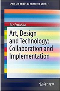 Art, Design and Technology: Collaboration and Implementation