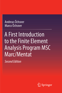 A First Introduction to the Finite Element Analysis Program Msc Marc/Mentat