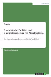 Grammatische Funktion und Grammatikalisierung von Modalpartikeln